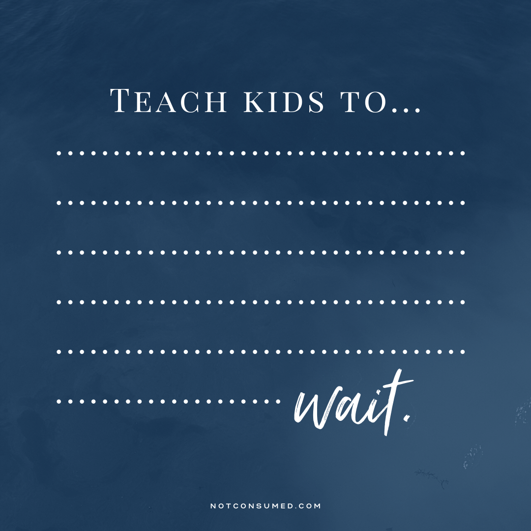Teach kids to wait