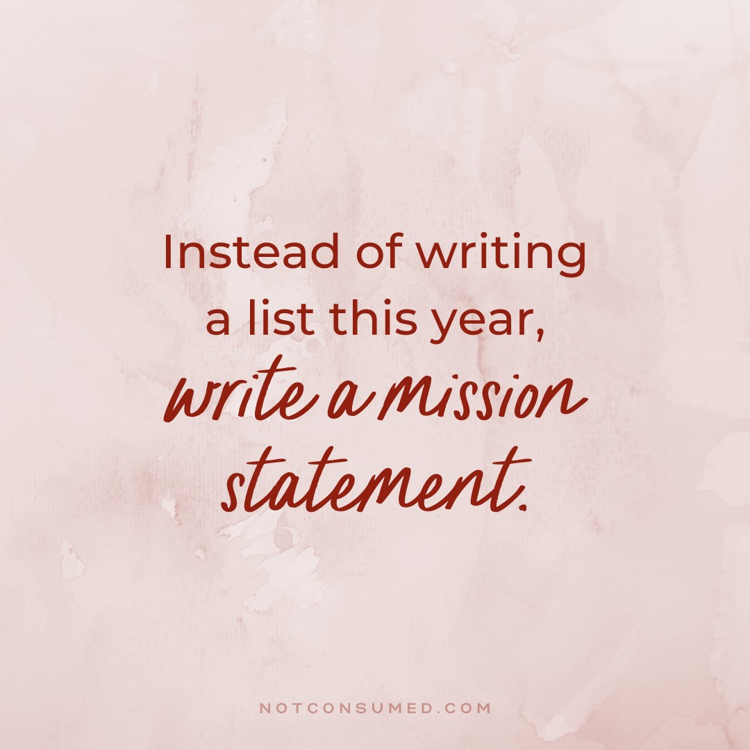 Instead of writing a list this year, write a mission statement