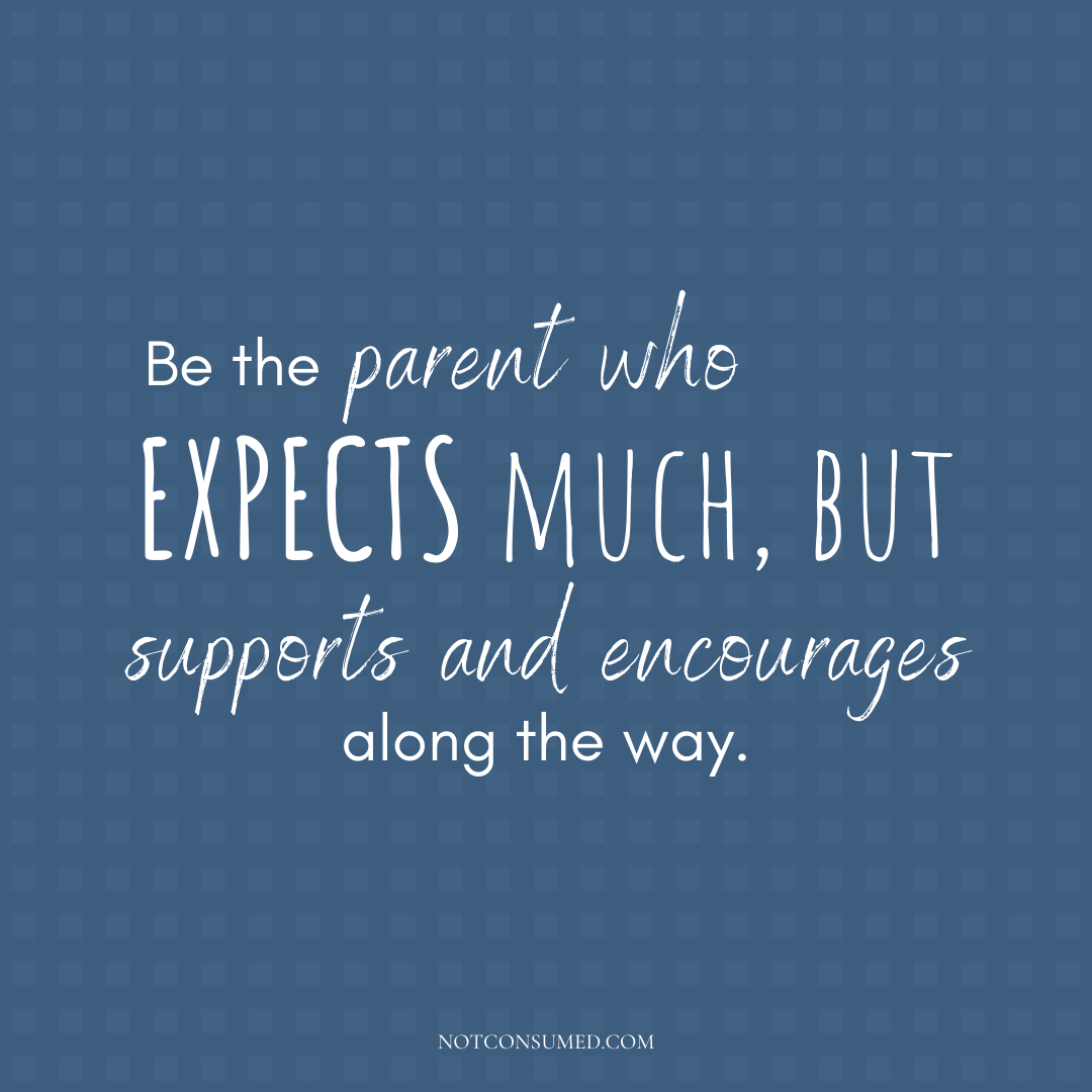 teaching responsibility be the parent who expects much but supports and encourages along the way