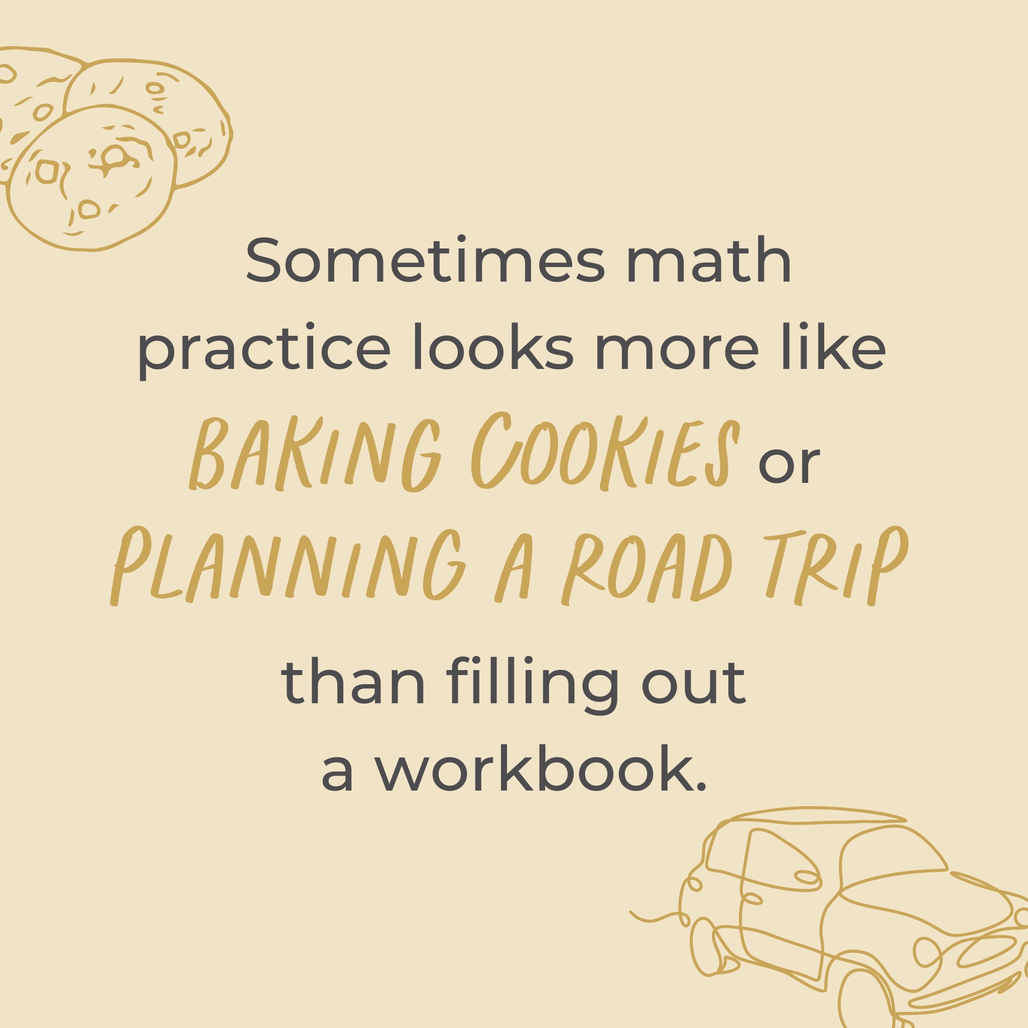 Quote image: Sometimes math practice looks more like baking cookies or planning a road trip than filling out a workbook.