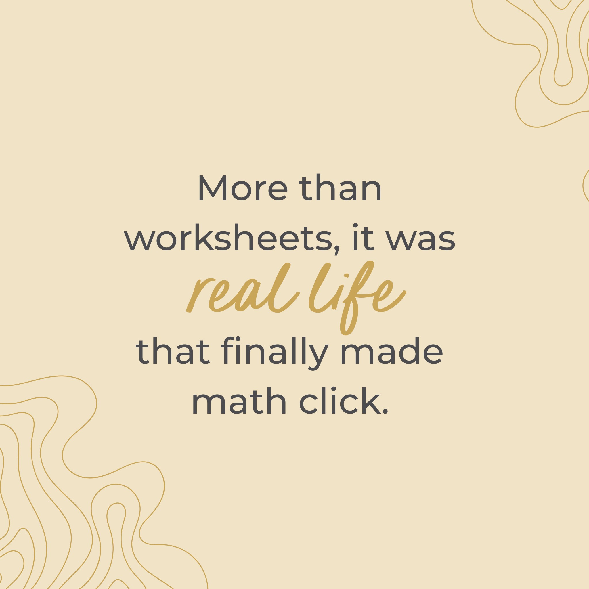 More than worksheets, it was real life that finally made math click.