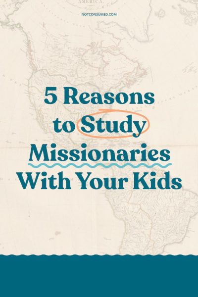 5 Reasons to Study Missionaries with your kids