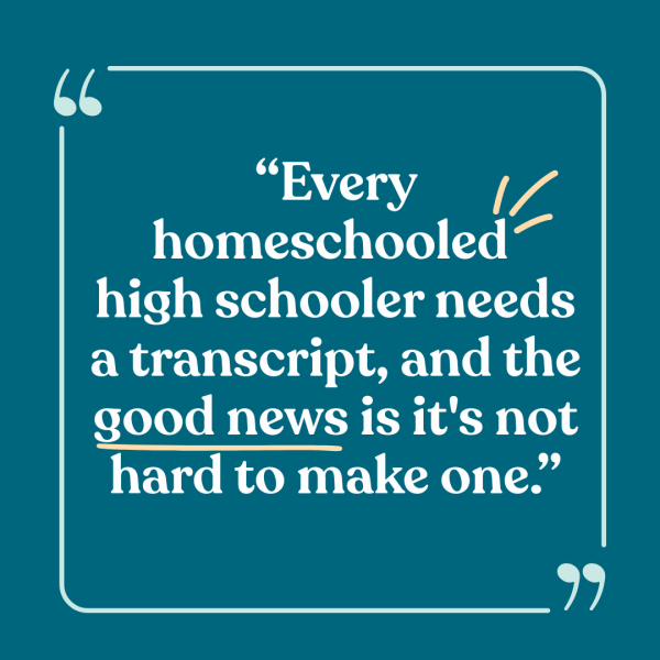 "Every homeschooled high schooler needs a transcript, and the good news is it's not hard to make one."
light text on a blue background