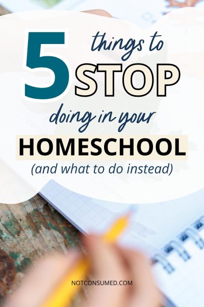 "Five things to stop doing in your homeschool (and what to do instead) text on a pin
