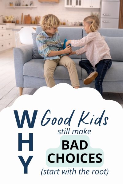 Two kids fighting on a couch, and the text: "Why good kids make bad choices. Start with the root."