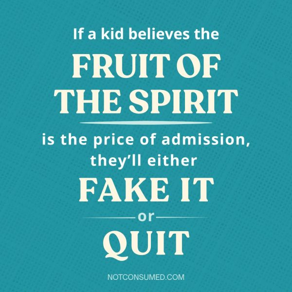"If a kid believes the fruit of the Spirit is the price of admission, they'll either fake it or quit." quote on blue background